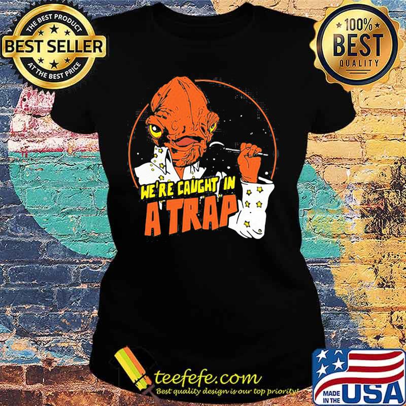 Alien we're caught in a trap s Ladies tee Alien we're caught in a trap s Ladies tee