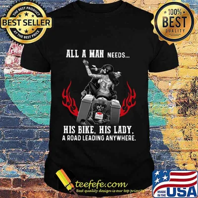 All a man needs his bike his lady a road leading anywhere shirt