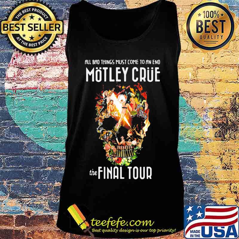 All bad things most come to an end motley crue the final tour skull flowers s Tank top All bad things most come to an end motley crue the final tour skull flowers s Tank top