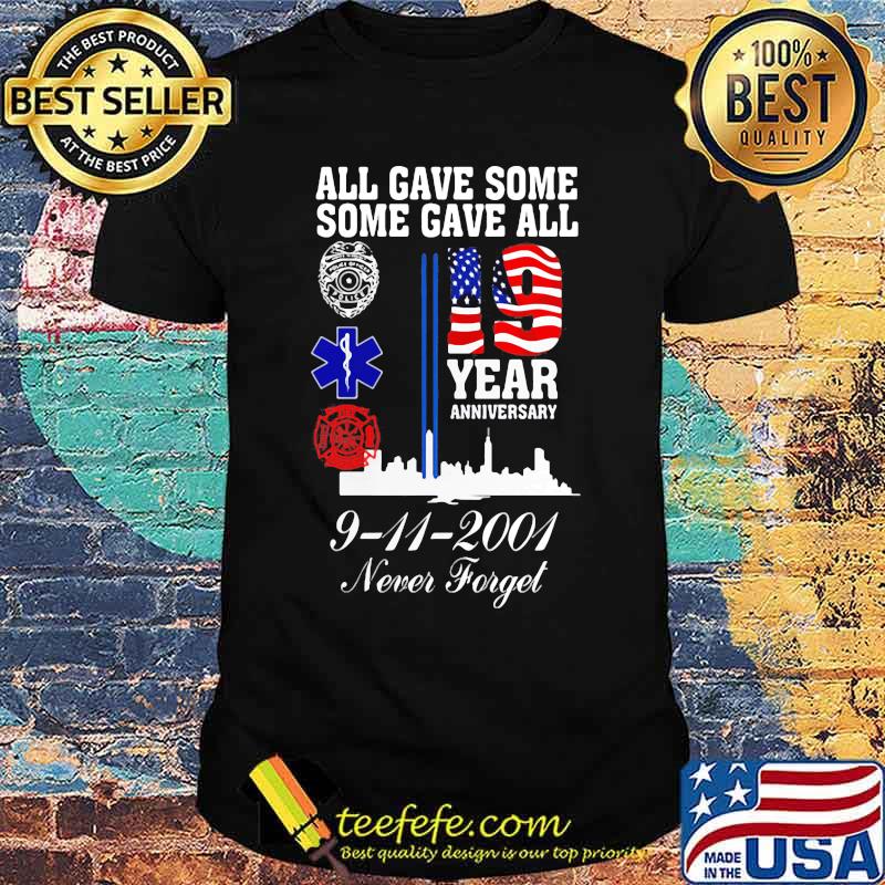 All gave some some gave all 19 year anniversary 9 11 2001 never forget shirt