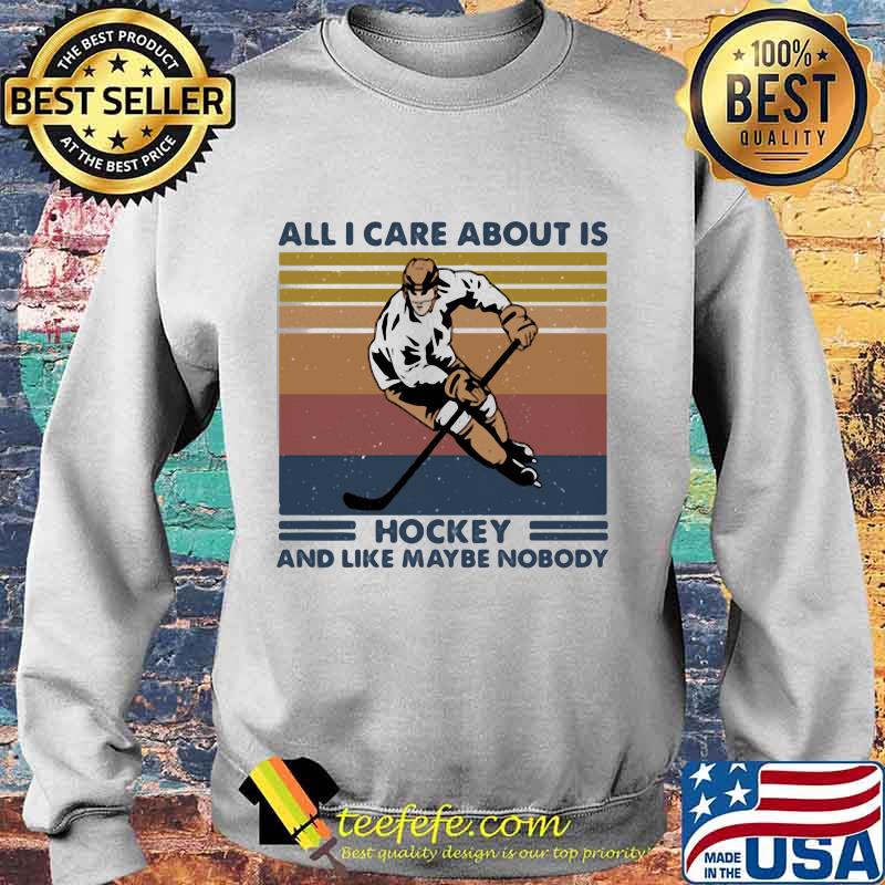 All I care about is hockey and like maybe nobody vintage retro s Sweater All I care about is hockey and like maybe nobody vintage retro s Sweater