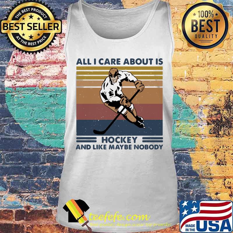 All I care about is hockey and like maybe nobody vintage retro s Tank top All I care about is hockey and like maybe nobody vintage retro s Tank top
