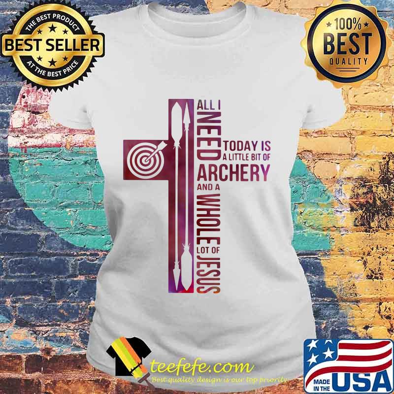 All i need today is a little bit of archery and a whole lot of jesus s Laides tee All i need today is a little bit of archery and a whole lot of jesus s Laides tee