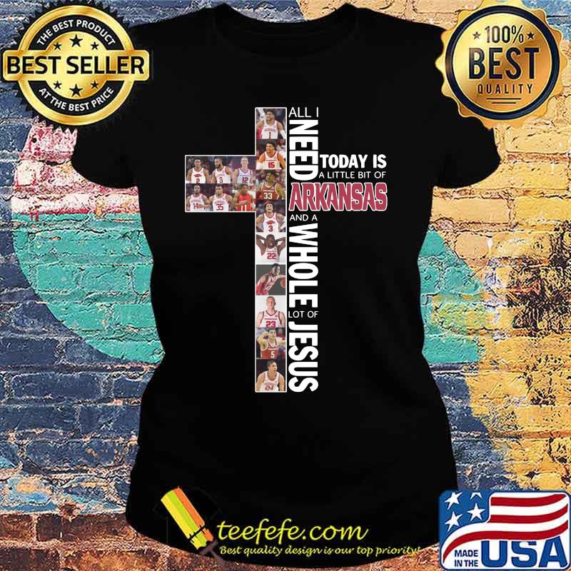 All i need today is a little bit of arkansas and a whole lot of jesus s Ladies tee All i need today is a little bit of arkansas and a whole lot of jesus s Ladies tee