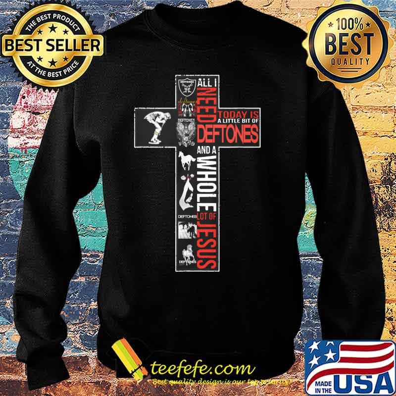 All i need today is a little bit of deftones and a whole lot of jesus s Sweater All i need today is a little bit of deftones and a whole lot of jesus s Sweater