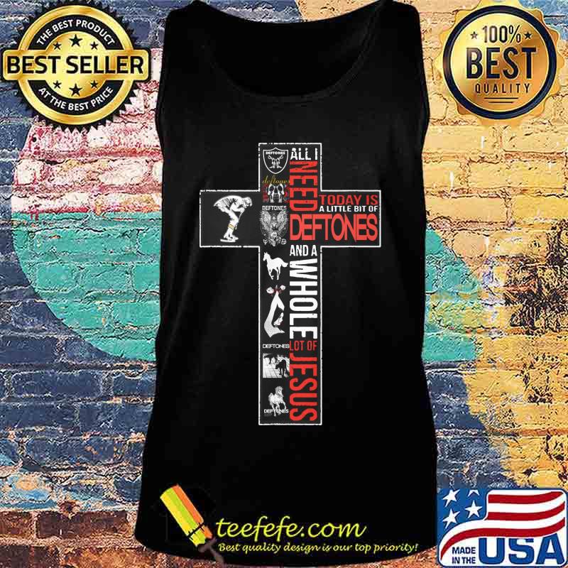 All i need today is a little bit of deftones and a whole lot of jesus s Tank top All i need today is a little bit of deftones and a whole lot of jesus s Tank top