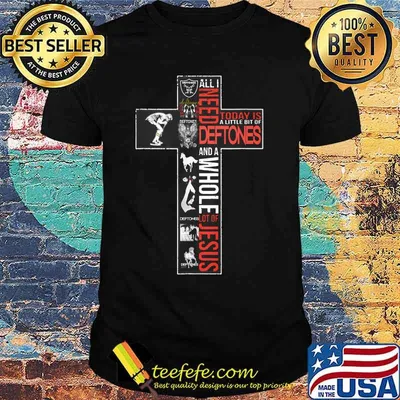 All i need today is a little bit of deftones and a whole lot of jesus shirt