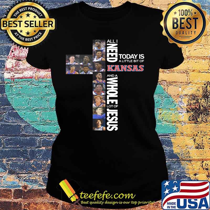 All i need today is a little bit of kansas and a whole lot of jesus s Ladies tee All i need today is a little bit of kansas and a whole lot of jesus s Ladies tee