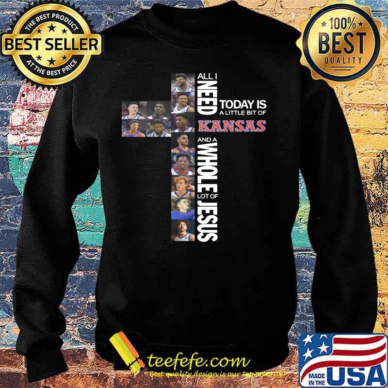 All i need today is a little bit of kansas and a whole lot of jesus s Sweater All i need today is a little bit of kansas and a whole lot of jesus s Sweater