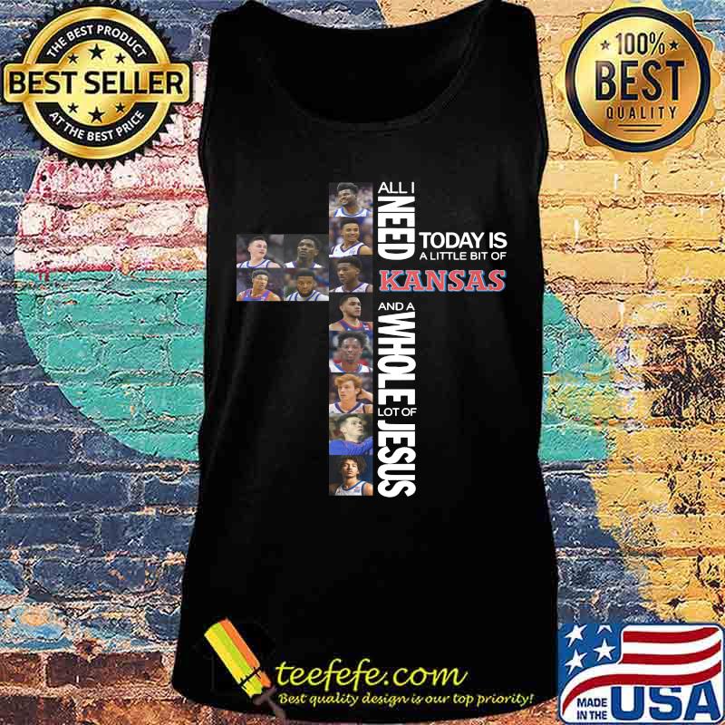 All i need today is a little bit of kansas and a whole lot of jesus s Tank top All i need today is a little bit of kansas and a whole lot of jesus s Tank top