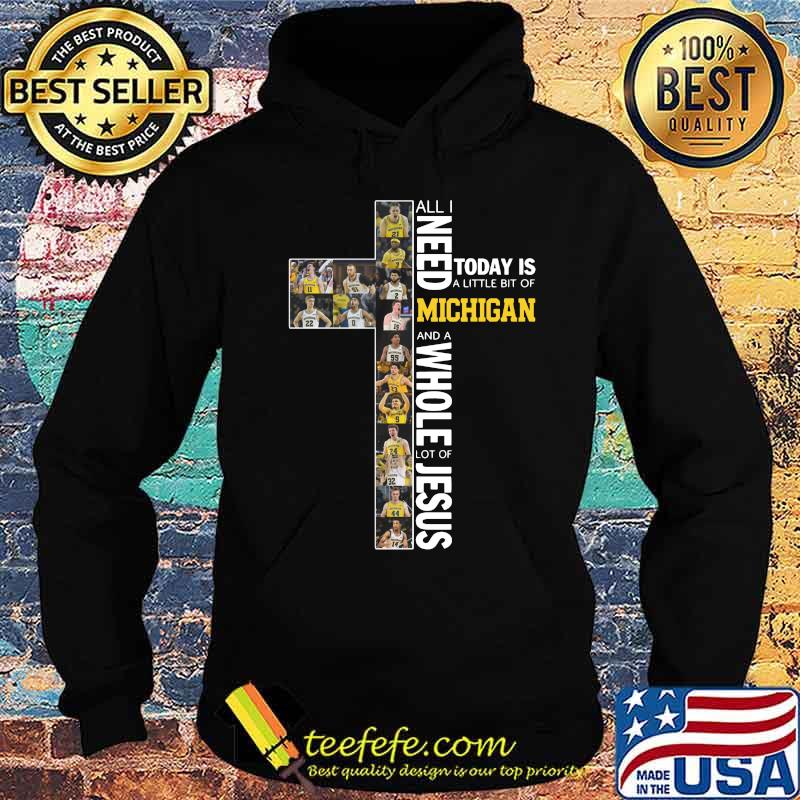 All i need today is a little bit of michigan wolverines and a whole lot of jesus s Hoodie All i need today is a little bit of michigan wolverines and a whole lot of jesus s Hoodie