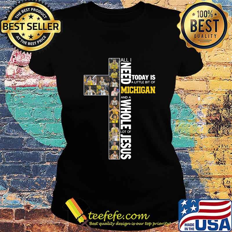 All i need today is a little bit of michigan wolverines and a whole lot of jesus s Ladies tee All i need today is a little bit of michigan wolverines and a whole lot of jesus s Ladies tee