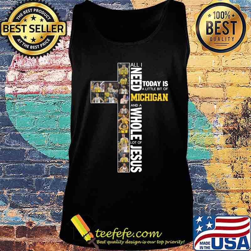 All i need today is a little bit of michigan wolverines and a whole lot of jesus s Tank top All i need today is a little bit of michigan wolverines and a whole lot of jesus s Tank top
