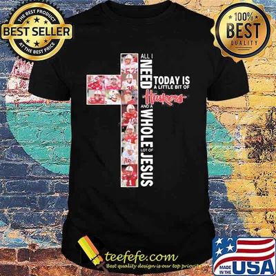 All i need today is a little bit of nebraska cornhuskers and a whole lot of jesus shirt