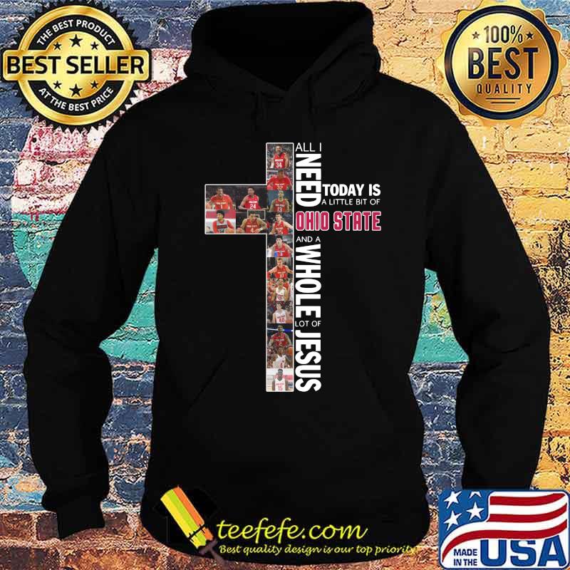 All i need today is a little bit of ohio state buckeyes and a whole lot of jesus s Hoodie All i need today is a little bit of ohio state buckeyes and a whole lot of jesus s Hoodie