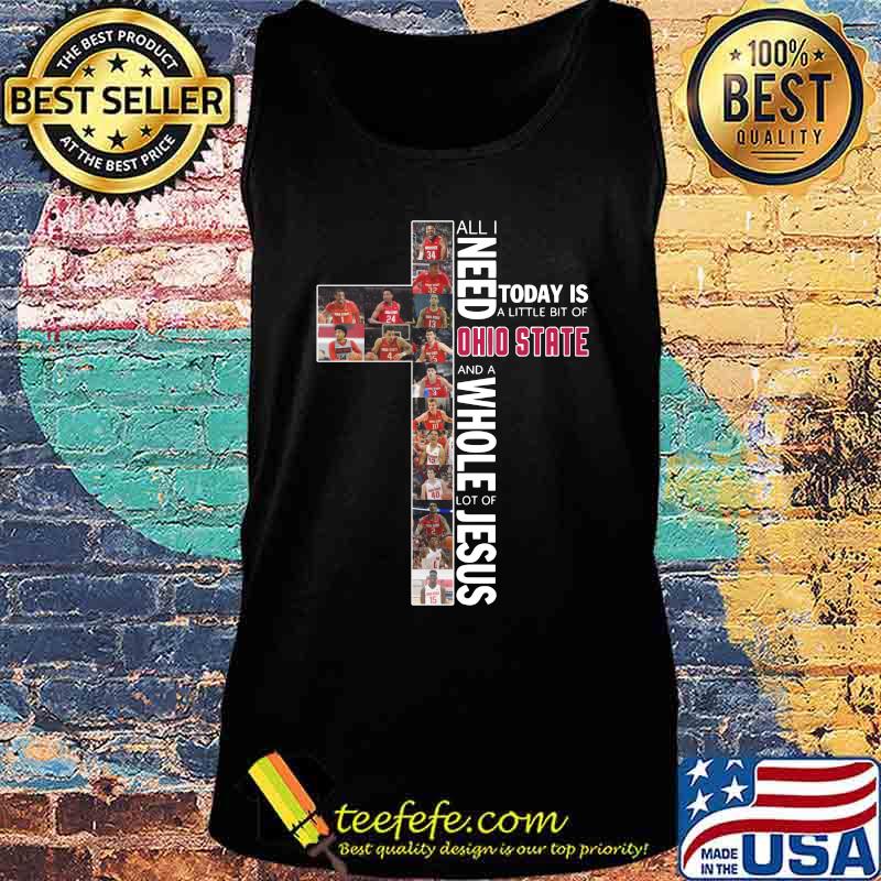 All i need today is a little bit of ohio state buckeyes and a whole lot of jesus s Tank top All i need today is a little bit of ohio state buckeyes and a whole lot of jesus s Tank top