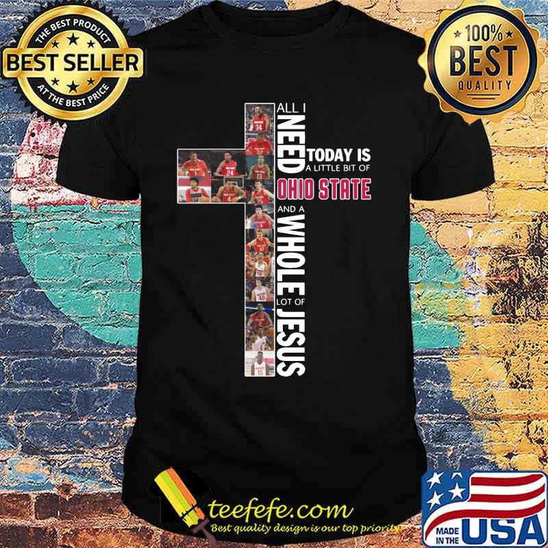 All i need today is a little bit of ohio state buckeyes and a whole lot of jesus shirt All i need today is a little bit of ohio state buckeyes and a whole lot of jesus shirt