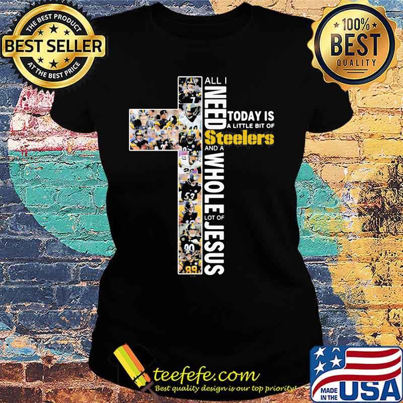 All i need today is a little bit of pittsburgh steelers and a whole lot of jesus s Ladies tee All i need today is a little bit of pittsburgh steelers and a whole lot of jesus s Ladies tee