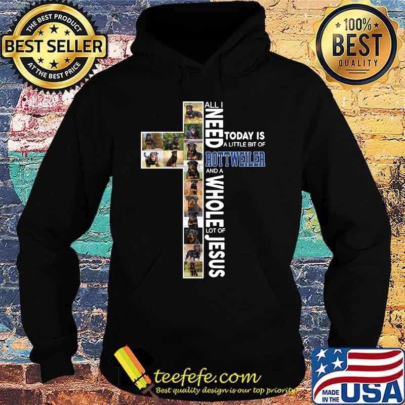 All i need today is a little bit of rottweiler and a whole lot of jesus s Hoodie All i need today is a little bit of rottweiler and a whole lot of jesus s Hoodie