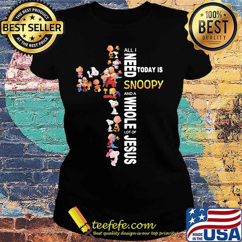 All i need today is a little bit of snoopy and a whole lot of jesus s Ladies tee All i need today is a little bit of snoopy and a whole lot of jesus s Ladies tee