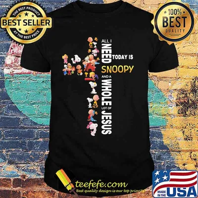 All i need today is a little bit of snoopy and a whole lot of jesus shirt