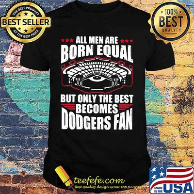 All men are born equal but only the best becomes dodgers fan shirt