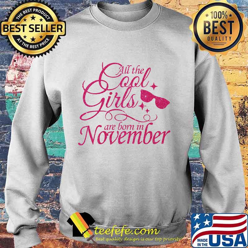 All the cool girls are born in november s Sweater All the cool girls are born in november s Sweater