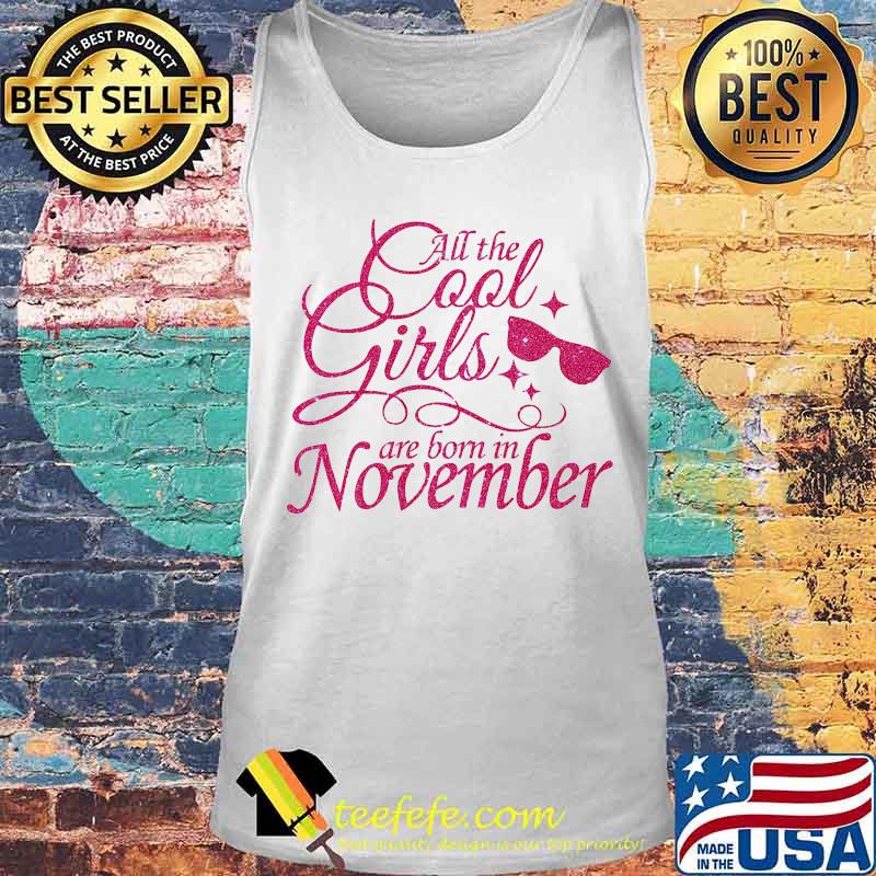 All the cool girls are born in november s Tank top All the cool girls are born in november s Tank top