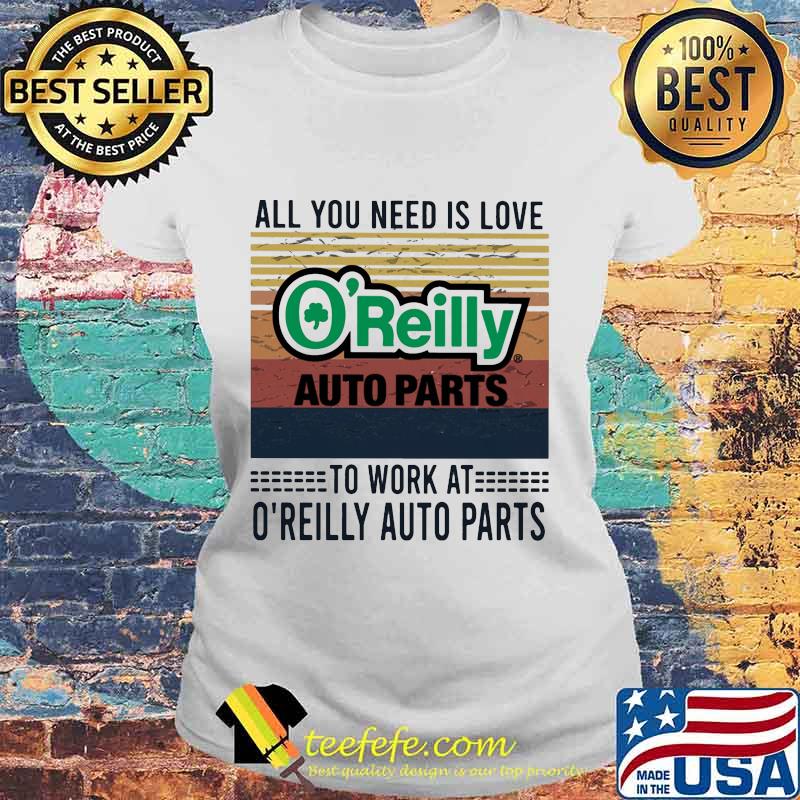 All you need is love to work at o'reilly auto parts vintage retro s Laides tee All you need is love to work at o'reilly auto parts vintage retro s Laides tee