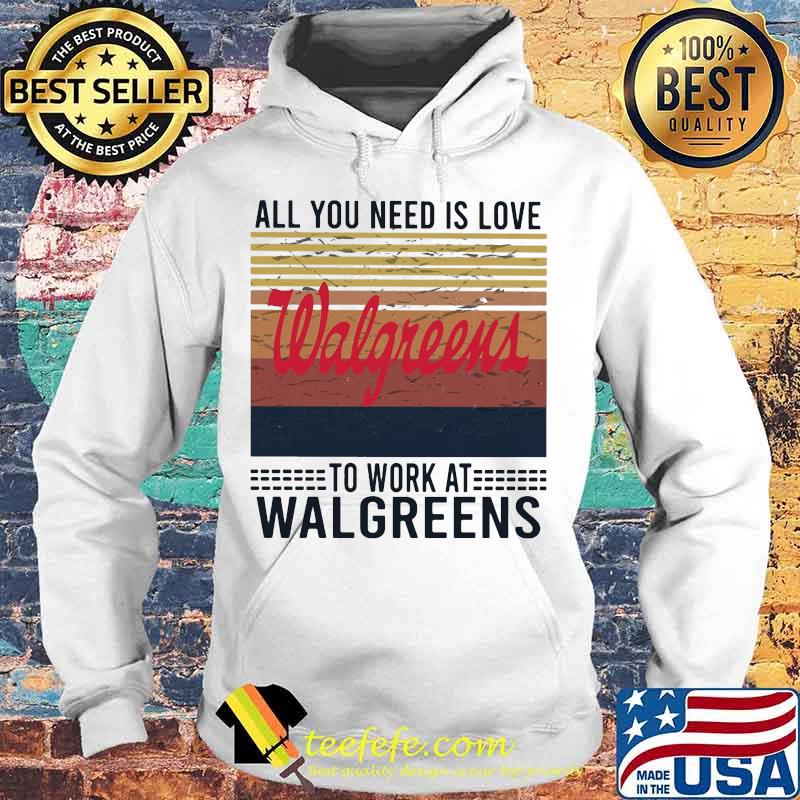 All you need is love to work at walgreens vintage retro s Hoodie All you need is love to work at walgreens vintage retro s Hoodie
