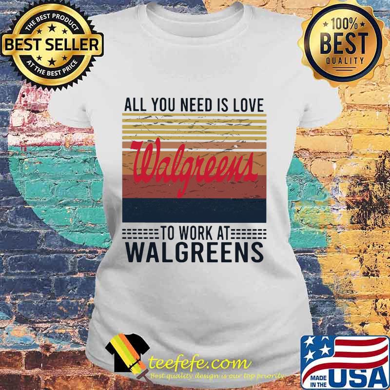 All you need is love to work at walgreens vintage retro s Laides tee All you need is love to work at walgreens vintage retro s Laides tee