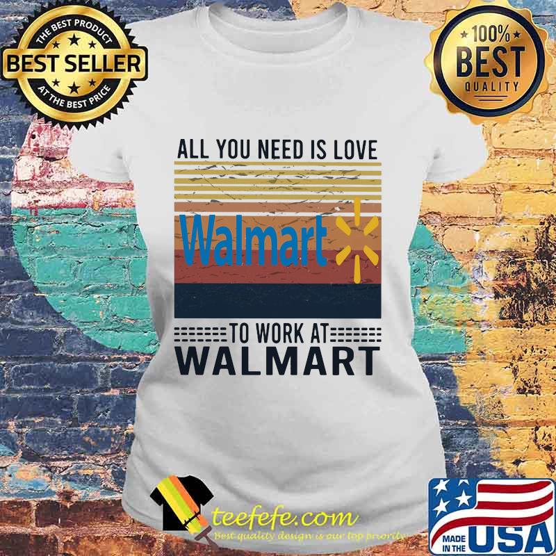 All you need is love to work at walmart vintage retro s Laides tee All you need is love to work at walmart vintage retro s Laides tee