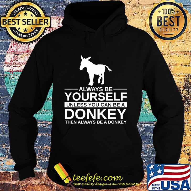 Always Be Yourself Donkey Gift For Men Women Jackass Mule Premium T-Shirt Hoodie Always Be Yourself Donkey Gift For Men Women Jackass Mule Premium T-Shirt Hoodie