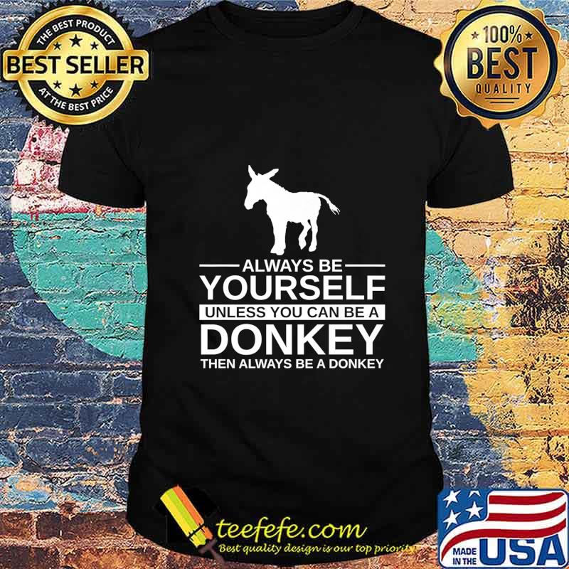 Always Be Yourself Donkey Gift For Men Women Jackass Mule Premium T-Shirt Always Be Yourself Donkey Gift For Men Women Jackass Mule Premium T-Shirt