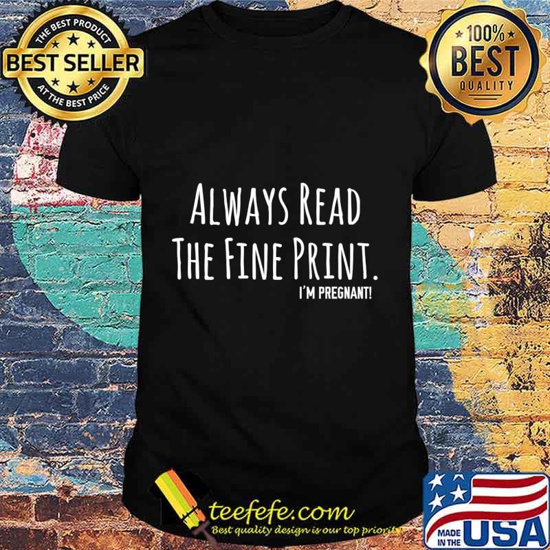 Always Read The Fine Print I'm Pregnant Announcement Premium T-Shirt