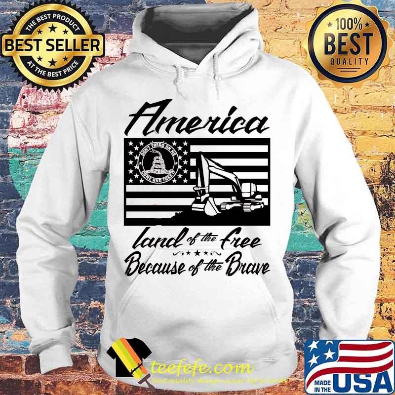 America Land of The Free Because Of The Brave Excavator American Flag Independence Day Shirt Hoodie America Land of The Free Because Of The Brave Excavator American Flag Independence Day Shirt Hoodie