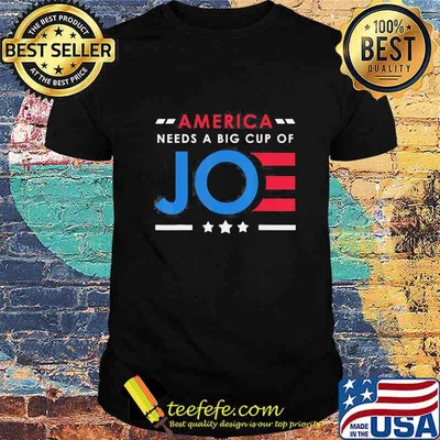 America needs a big cup of joe biden stars shirt