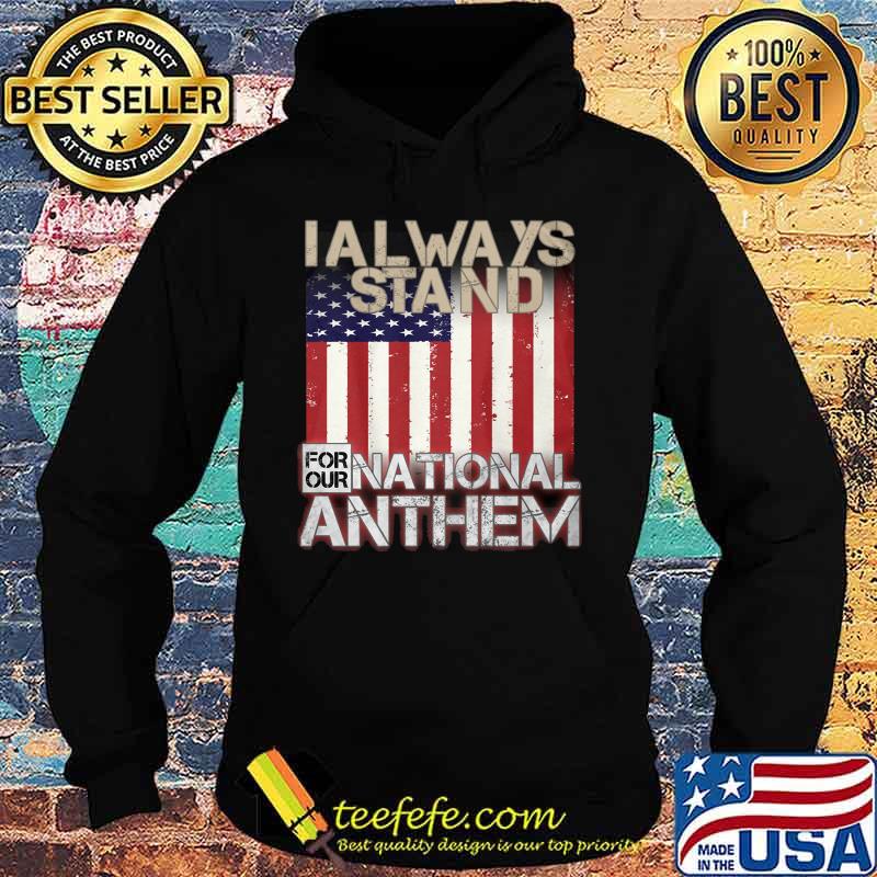 American flag I always stand for our national anthem s Hoodie American flag I always stand for our national anthem s Hoodie