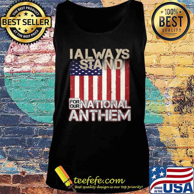 American flag I always stand for our national anthem s Tank top American flag I always stand for our national anthem s Tank top