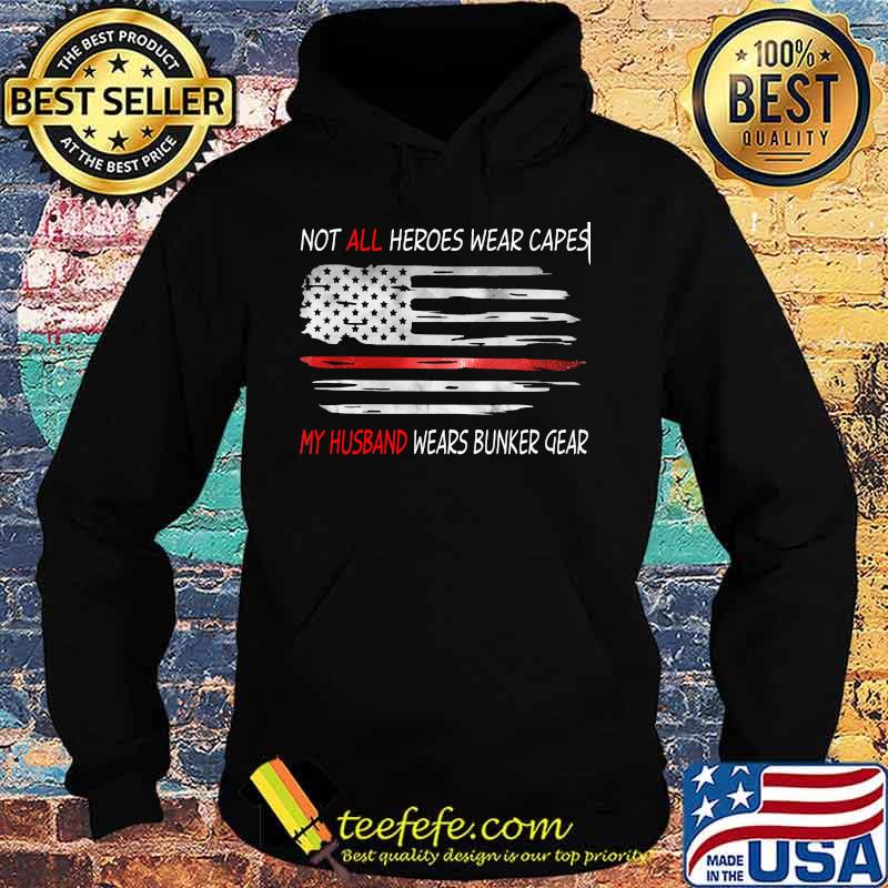 American Flag Not all heroes wear capes My husband wears bunker gear s Hoodie American Flag Not all heroes wear capes My husband wears bunker gear s Hoodie