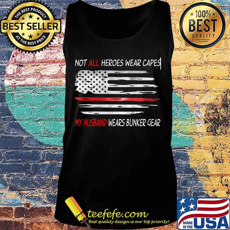 American Flag Not all heroes wear capes My husband wears bunker gear s Tank top American Flag Not all heroes wear capes My husband wears bunker gear s Tank top