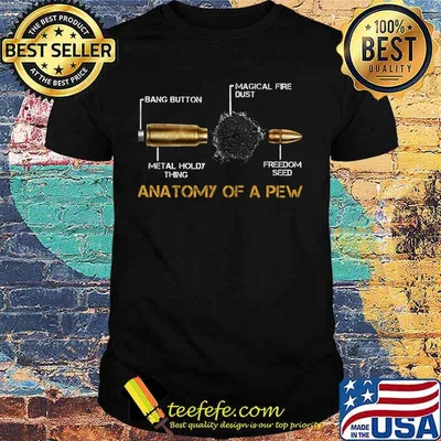 Anatomy of a pew bang button magical fire dust metal holdy thing freedom seed shirt