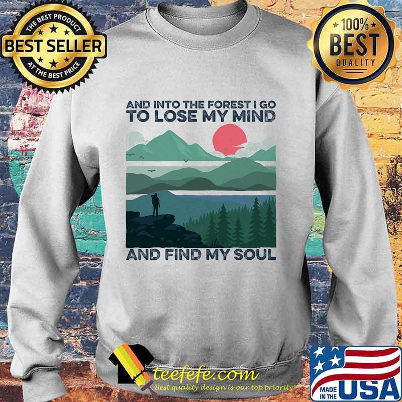 AND INTO THE FOREST I GO TO LOSE MY MIND AND FIND MY SOUL SUNSET SHIRT Sweater AND INTO THE FOREST I GO TO LOSE MY MIND AND FIND MY SOUL SUNSET SHIRT Sweater