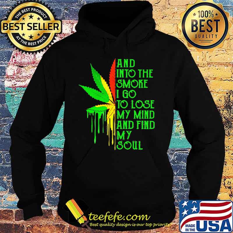 And into the smoke I go to lose my mind and find my soul s Hoodie And into the smoke I go to lose my mind and find my soul s Hoodie