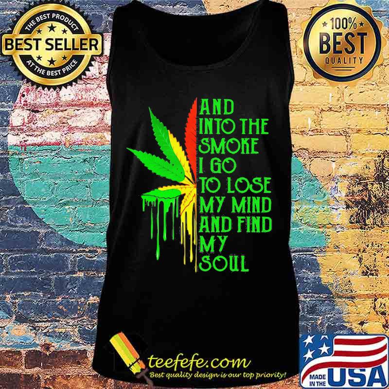 And into the smoke I go to lose my mind and find my soul s Tank top And into the smoke I go to lose my mind and find my soul s Tank top