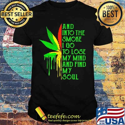And into the smoke I go to lose my mind and find my soul shirt
