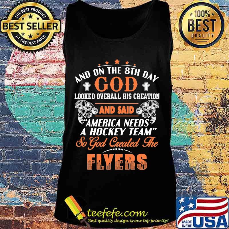 And on the 8th day looked over all his creation america needs a hockey team so god created the philadelphia flyers s Tank top And on the 8th day looked over all his creation america needs a hockey team so god created the philadelphia flyers s Tank top