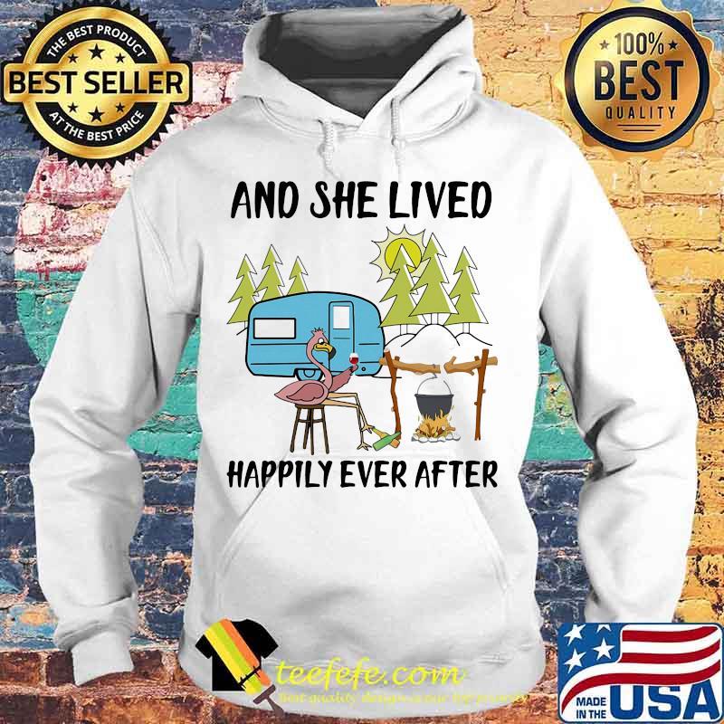 And She Lived Happily Ever After Flamingo Camping Shirt Hoodie And She Lived Happily Ever After Flamingo Camping Shirt Hoodie