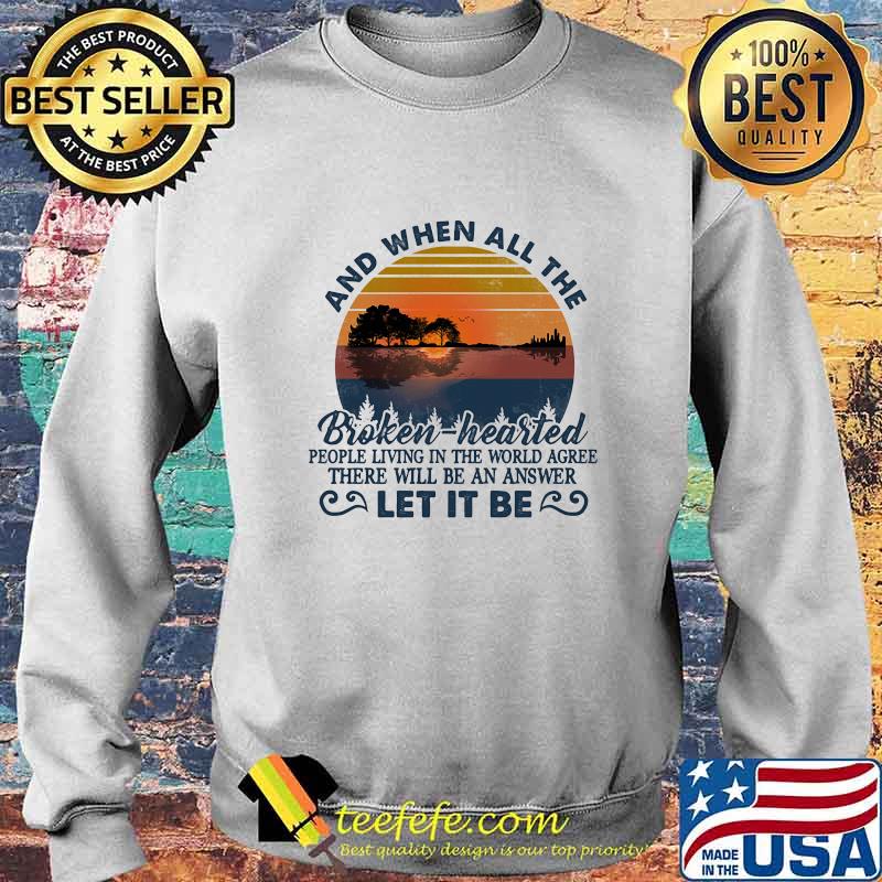 And when all the broken hearted people living in the world agree there will be an answer let it be vintage retro s Sweater And when all the broken hearted people living in the world agree there will be an answer let it be vintage retro s Sweater