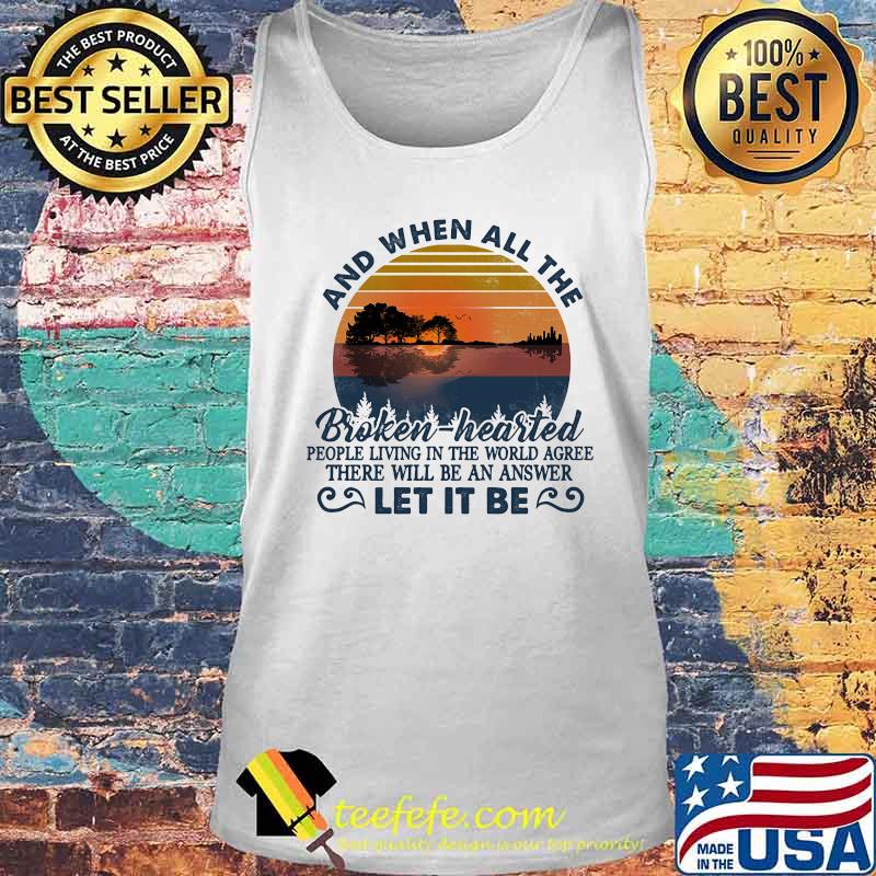 And when all the broken hearted people living in the world agree there will be an answer let it be vintage retro s Tank top And when all the broken hearted people living in the world agree there will be an answer let it be vintage retro s Tank top